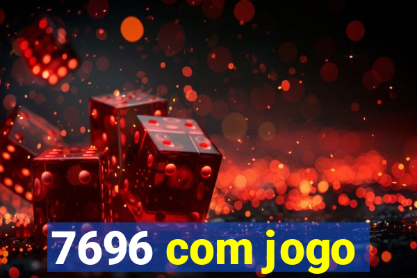 7696 com jogo